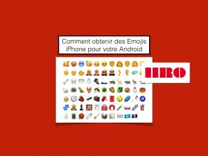 Comment obtenir des Emojis iPhone pour votre Android