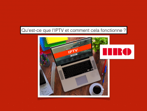 Qu’est-ce que l’IPTV et comment cela fonctionne ?