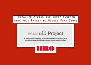 Passer du Google Play à MicroG sur votre Androïd pour vous déGoogler